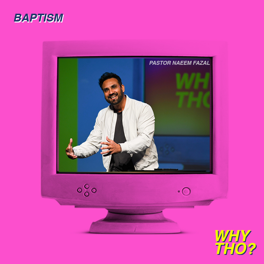 Baptisms: Why Tho? - Pastor Naeem Fazal