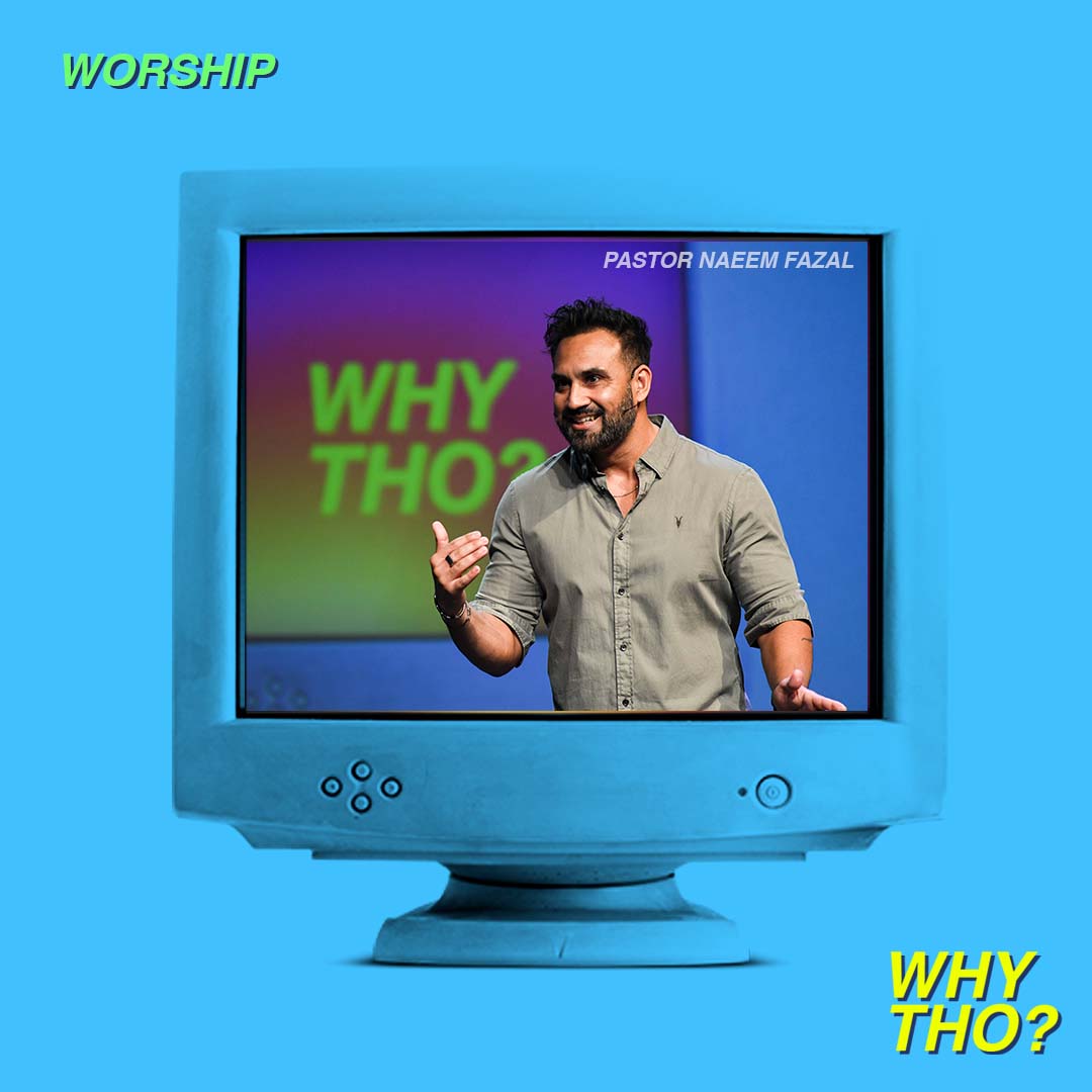 Worship: Why Tho? - Pastor Naeem Fazal