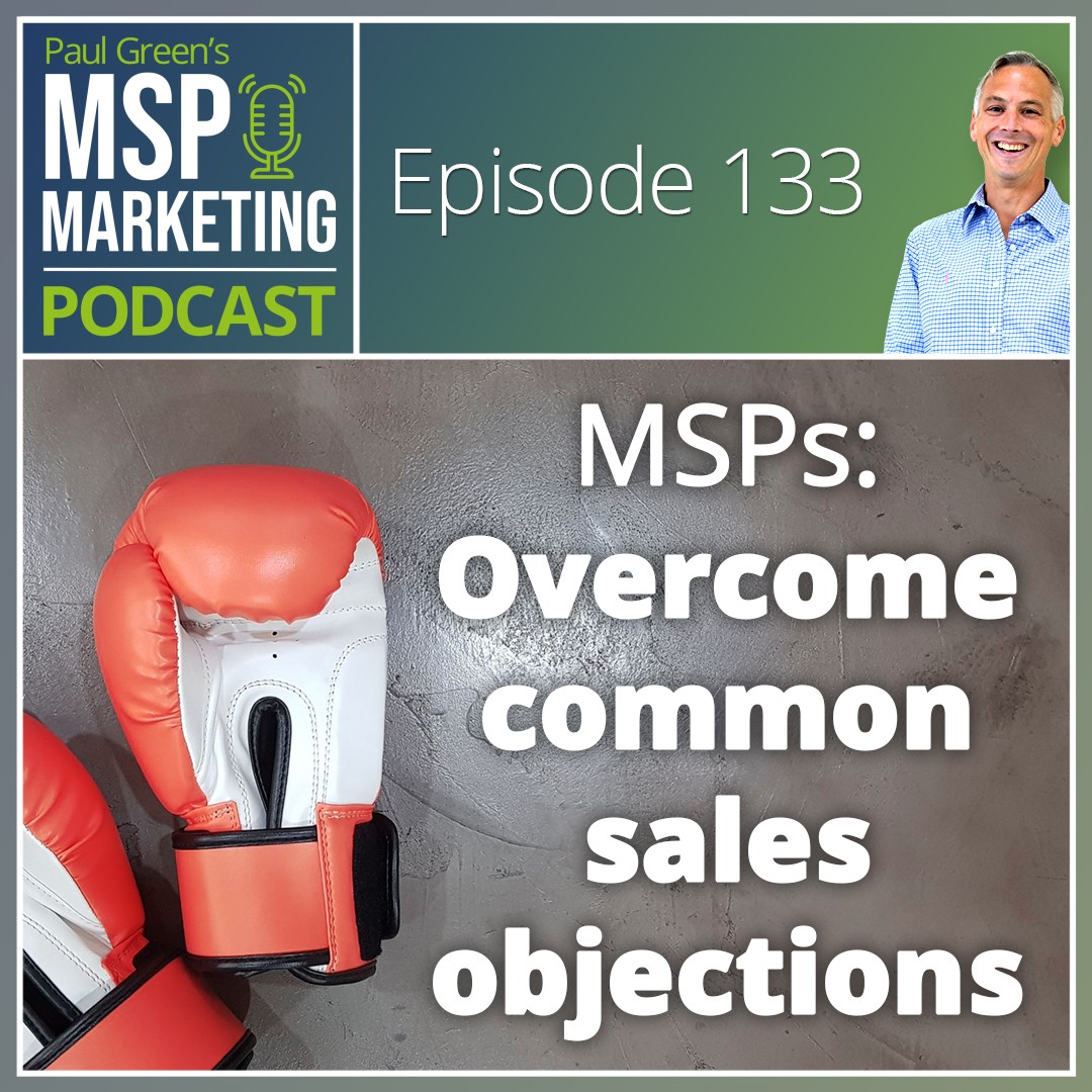 Episode 133: MSPs: Overcome common sales objections