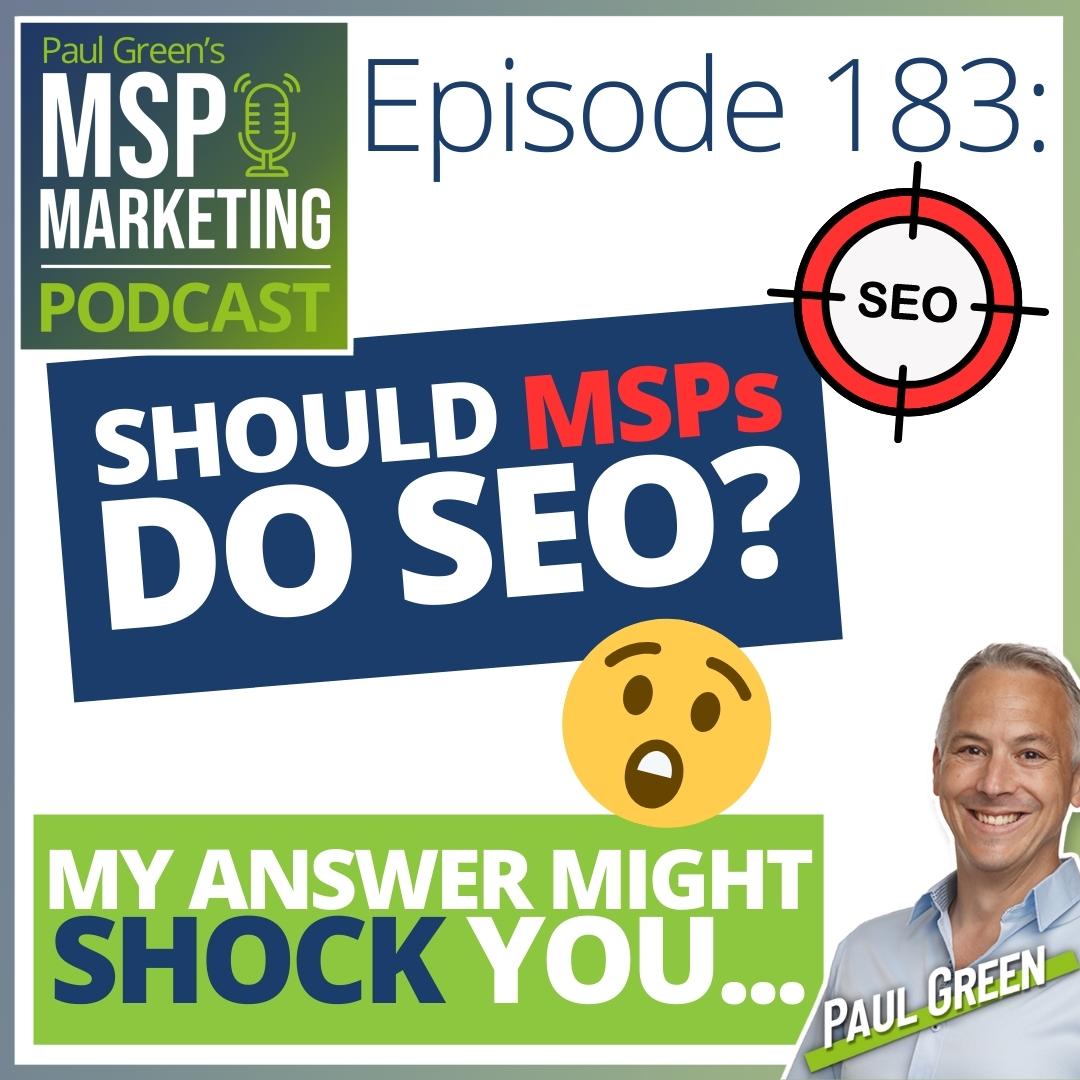 Episode 183: Should MSPs do SEO? My answer might shock you...