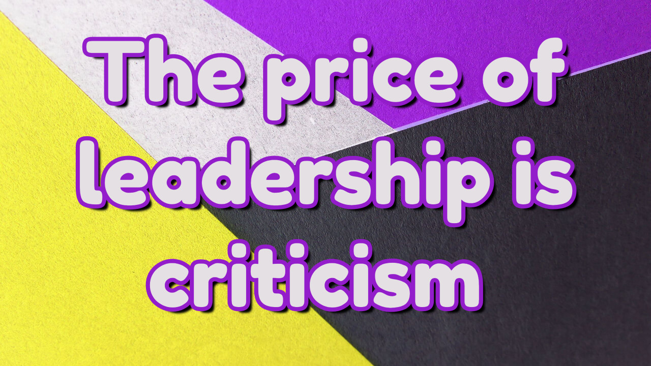 Episode 11: The price of leadership is criticism