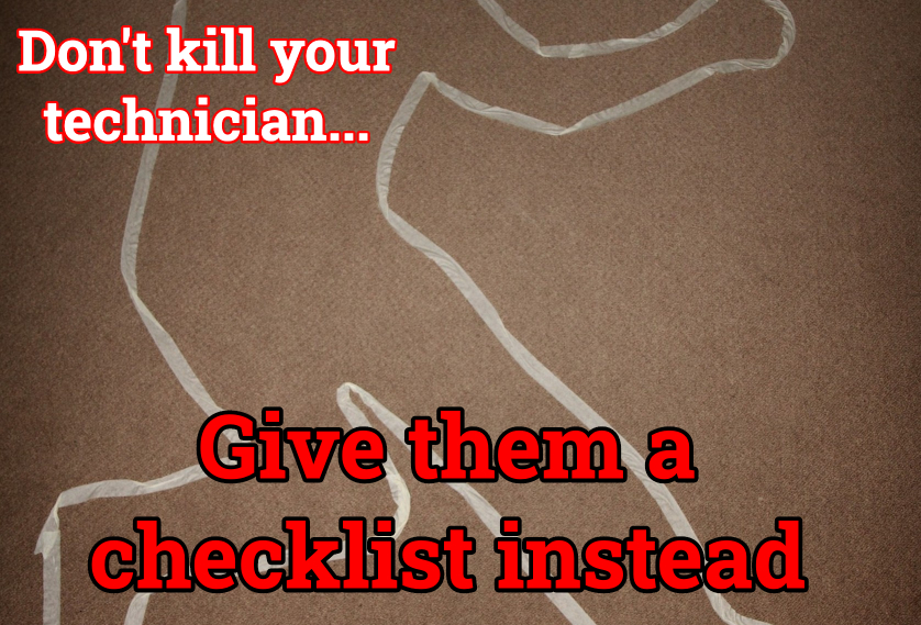 Episode 13: Don't kill your technician... give them a checklist instead