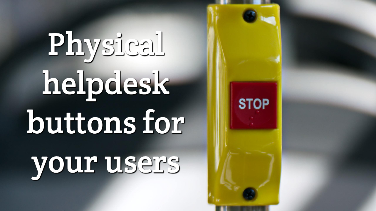 Episode 19: Physical helpdesk buttons for your users