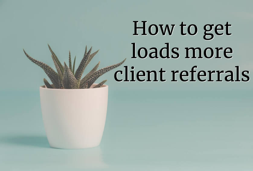 Episode 22: How to get loads more client referrals