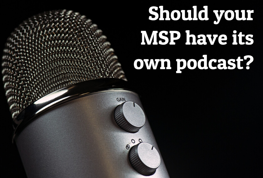 Episode 29: Should your MSP have its own podcast?