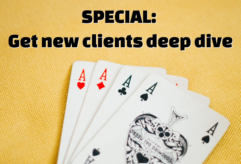 Episode 31: SPECIAL: Get new clients deep dive