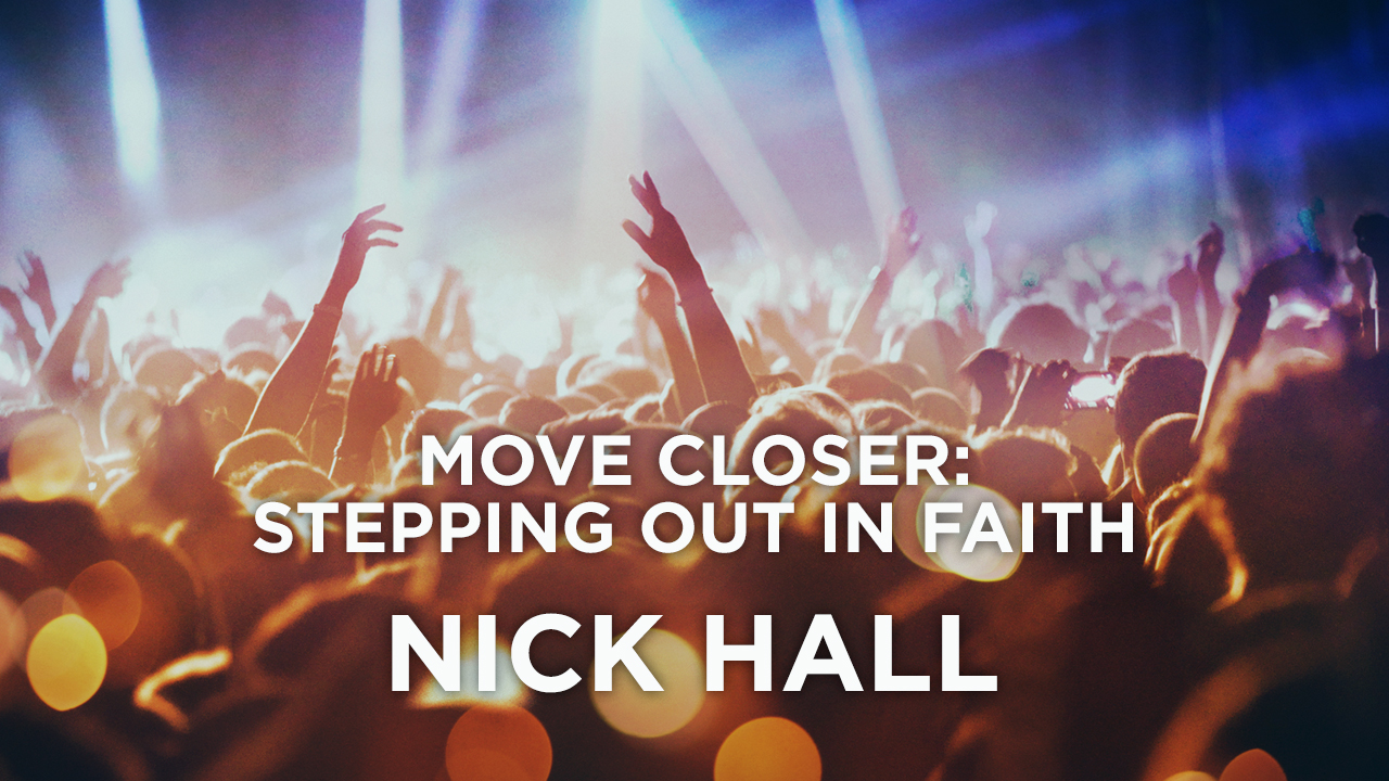 Move Closer: Stepping Out in Faith