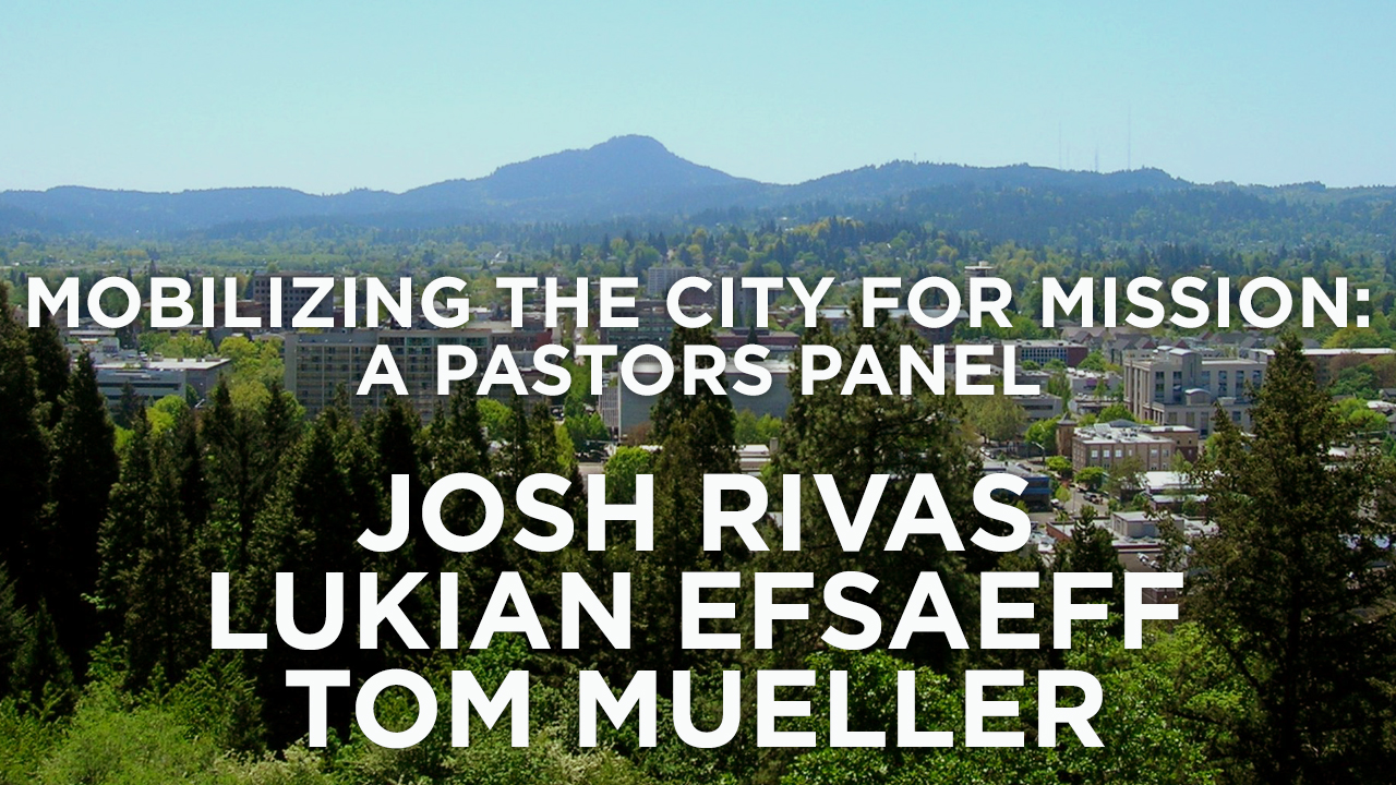 Mobilizing the City for Mission: A Pastors Panel