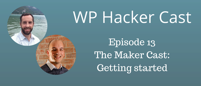 WP HackerCast – Episode 13 – The Maker Cast