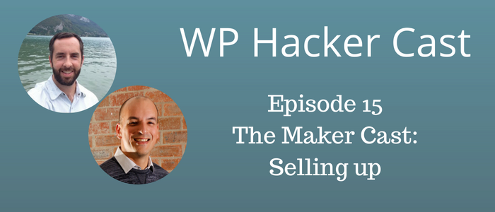 WP HackerCast – Episode 15 – The Maker Cast: Selling up