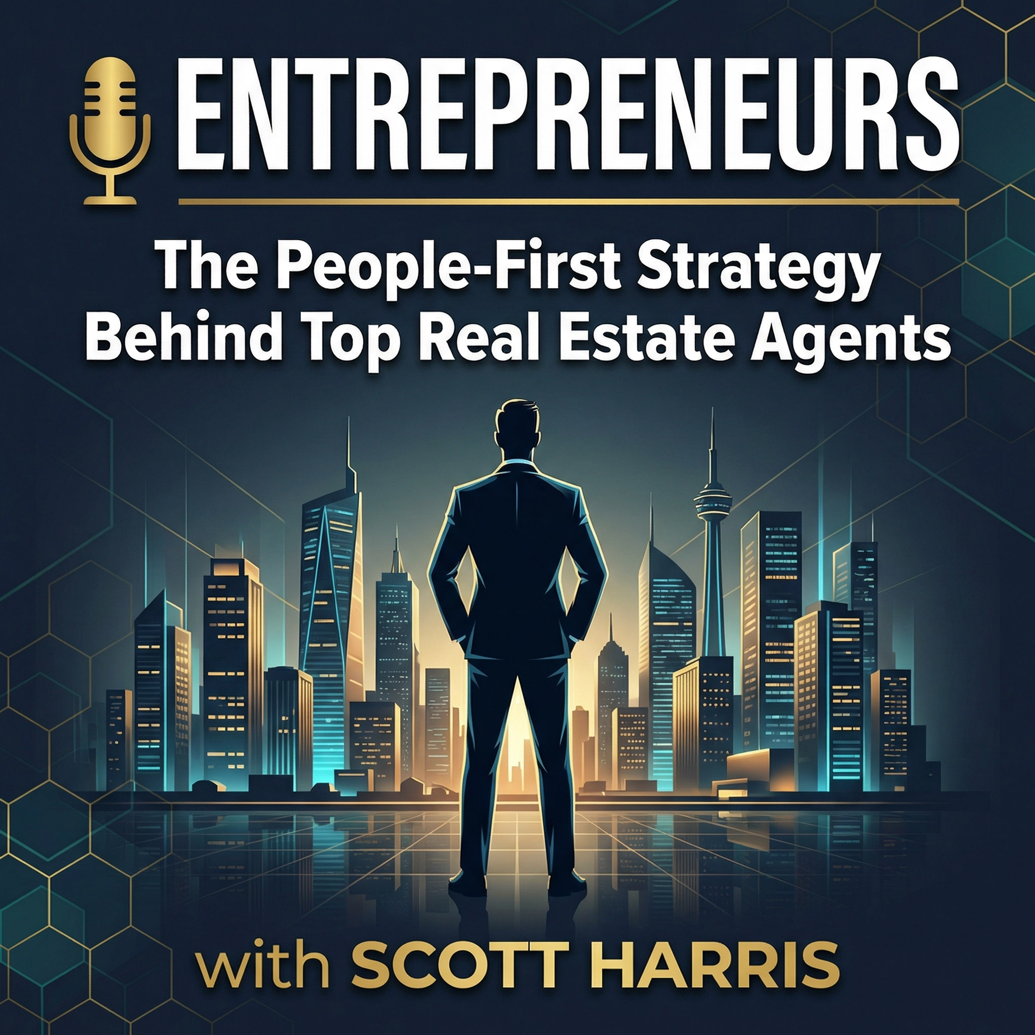 Entrepreneurs: The People-First Strategy Behind Top Real Estate Agents with Scott Harris