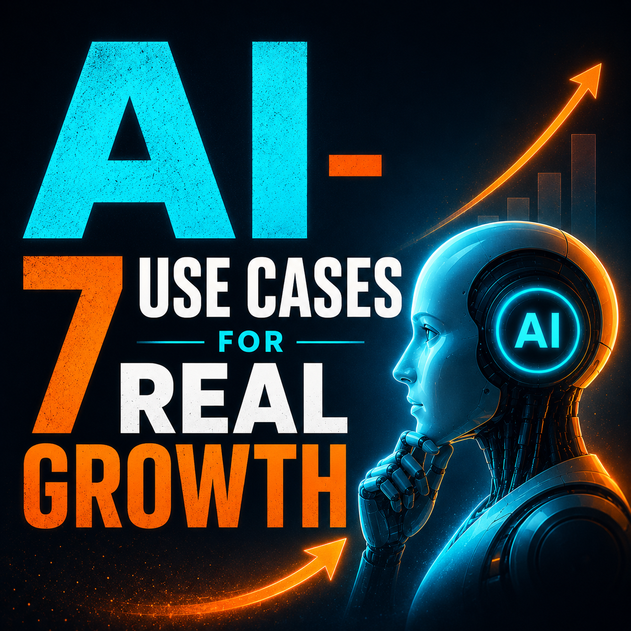 AI - 7 Practical Use Cases for Real Growth