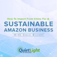 How to Import from China for a Sustainable Amazon Business with Dave Bryant