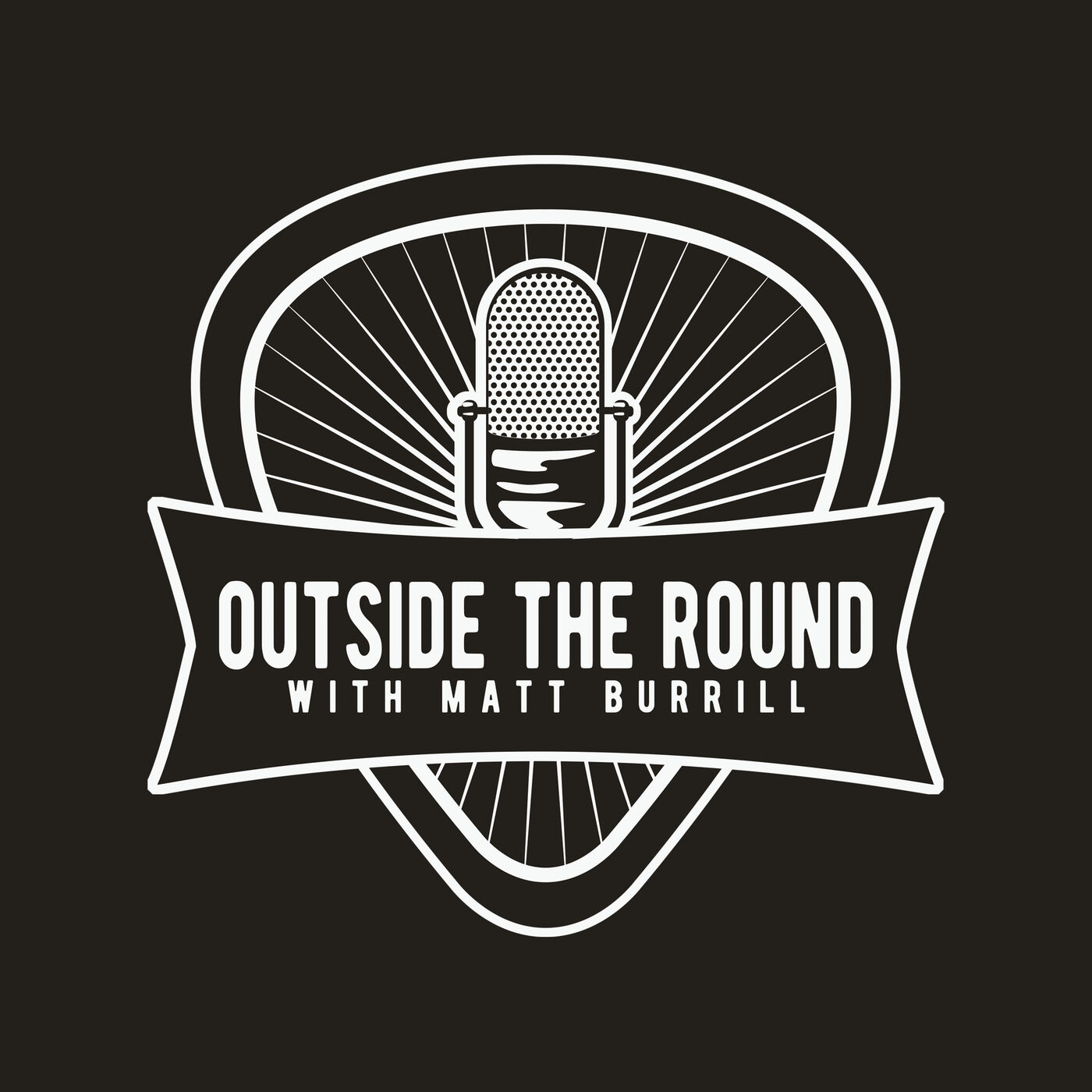 Outside The Round w/ Matt Burrill