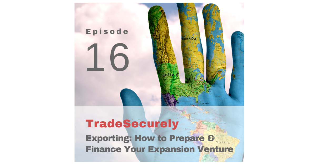 Episode 16: Exporting - How to Prepare and Finance Your Expansion Venture