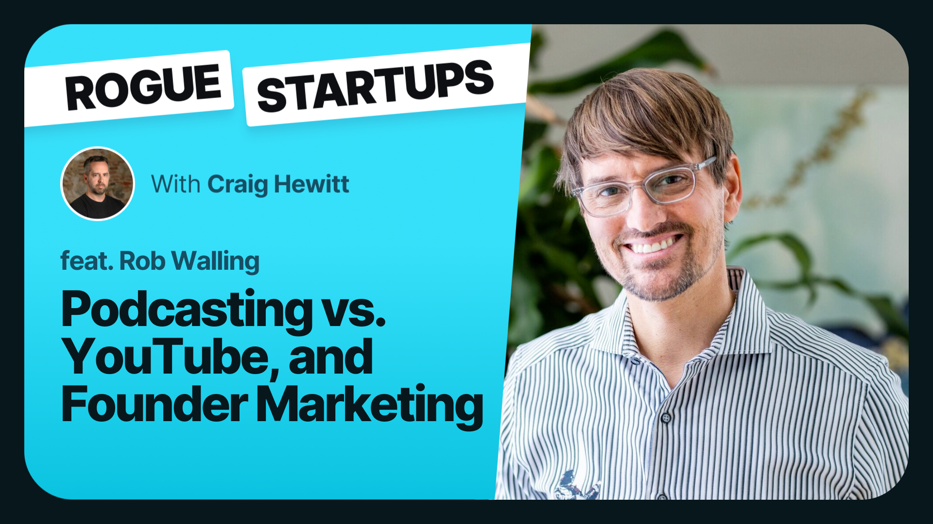 RS285: Podcasting vs Youtube & Founder-Led Marketing with Rob Walling