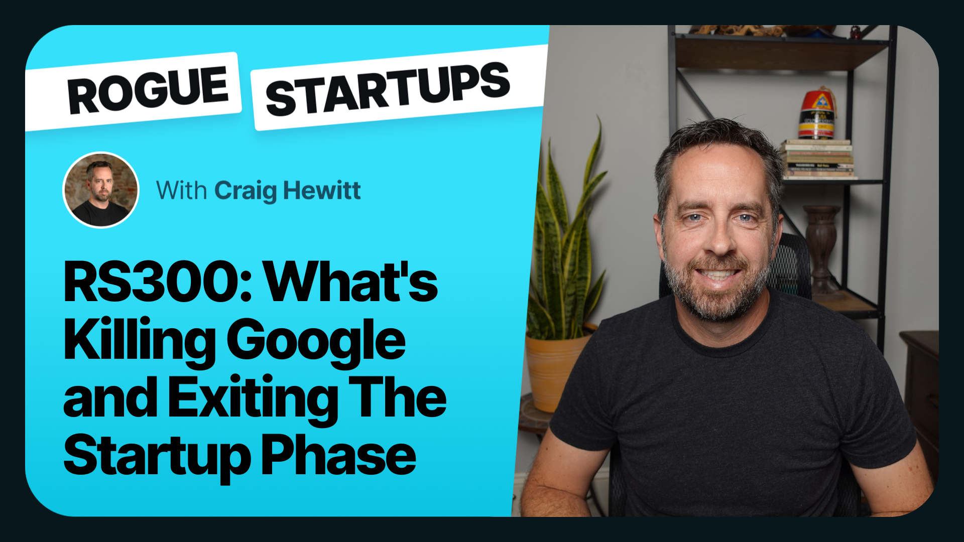 RS300: What&#8217;s Killing Google, and Exiting The Startup Phase