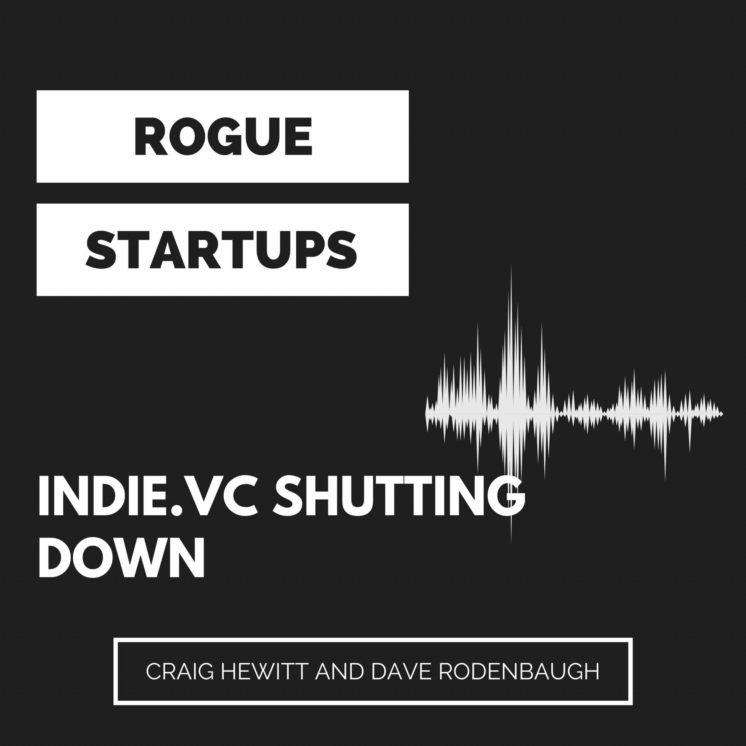 RS243: Indie.vc shutting down, and what that means for the state of funding