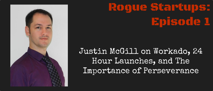 RS001 &#8211; Justin McGill on Workado, 24 Hour Launches, and The Importance of Perseverance