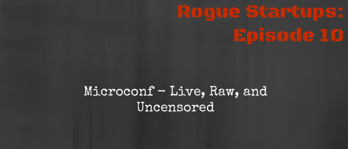 RS010: Microconf &#8211; Live, Raw, and Uncensored
