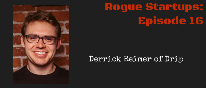 RS016:  Derrick Reimer of Drip