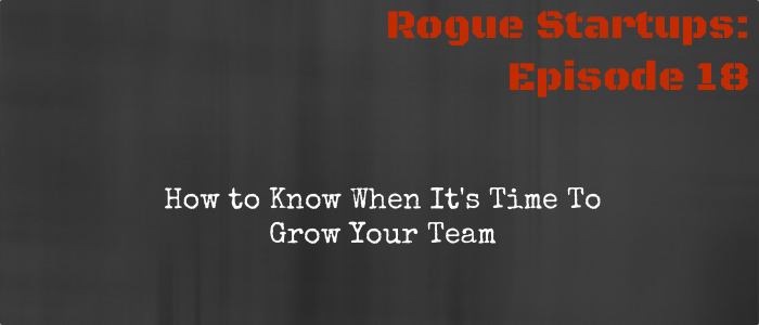 RS018:  How to Know When It&#8217;s Time To Grow Your Team