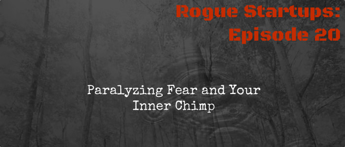 RS020:  Paralyzing Fear and Your Inner Chimp