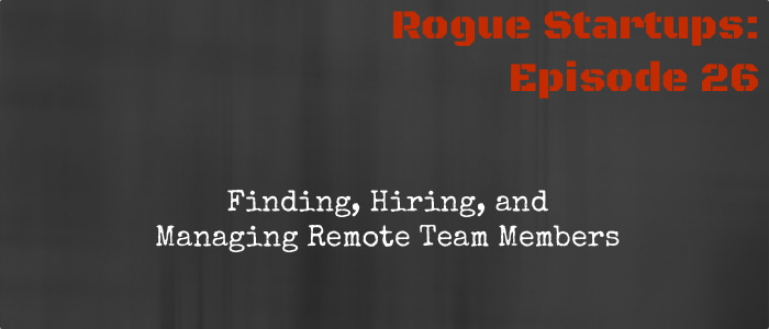 RS026: Finding, Hiring, and Managing Remote Team Members