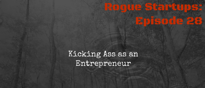 RS028: Kicking Ass as an Entrepreneur