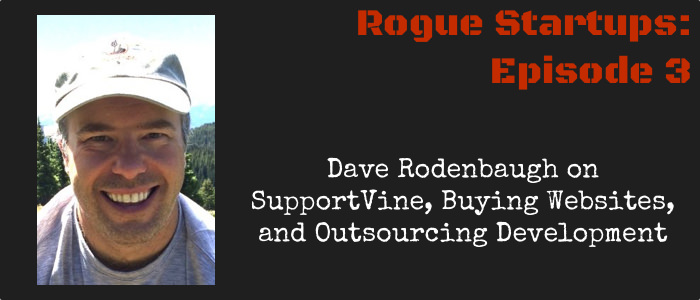 RS003:  Dave Rodenbaugh on SupportVine, Buying Websites, and Outsourcing Development