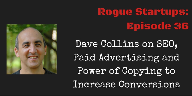 RS036: Dave Collins on SEO, Paid Advertising and Power of Copying to Increase Conversions