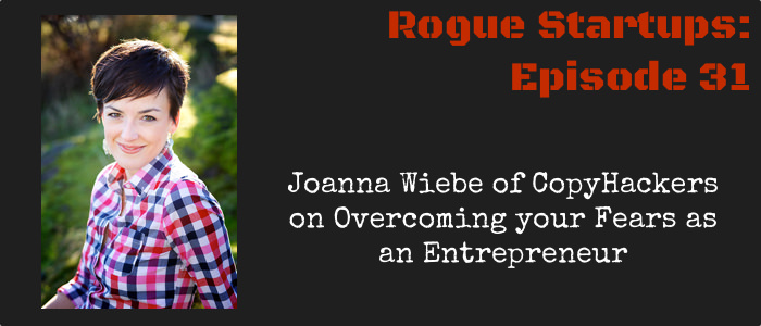 RS031: Joanna Wiebe of CopyHackers on Overcoming your Fears as an Entrepreneur