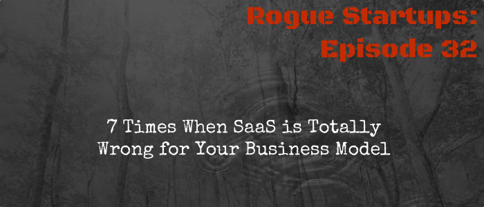 RS032: 7 Times when SaaS is Totally Wrong For Your Business
