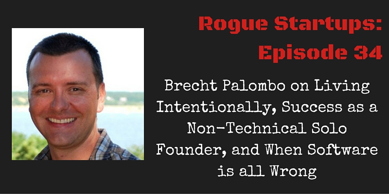 RS034: Brecht Palombo on Living Intentionally, Success as a Non-Technical Solo Founder, and When Software is all Wrong