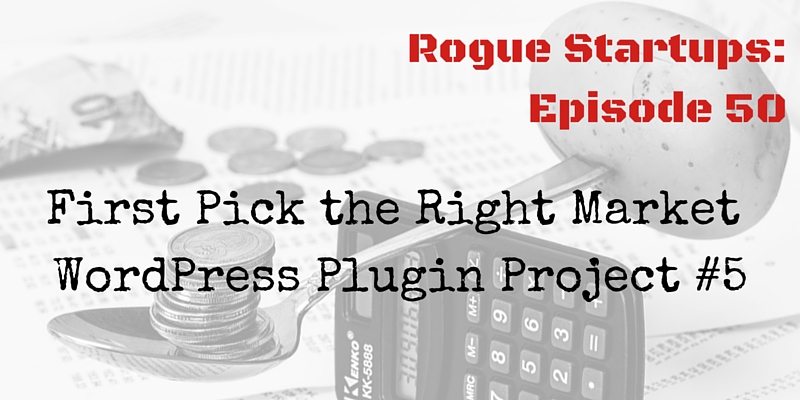 RS050: First Pick the Right Market &#8211; WordPress Plugin Project #5