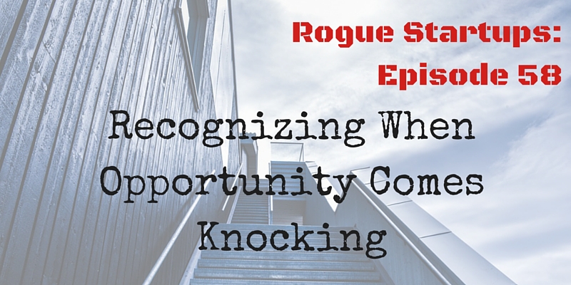 RS058: Recognizing when Opportunity Comes Knocking