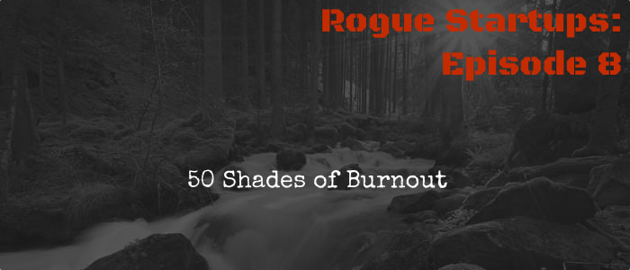 RS008:  50 Shades of Burnout
