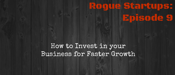RS009:  How to Invest in your Business for Faster Growth