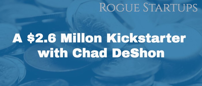 RS070: A $2.6 Million Kickstarter with Chad DeShon