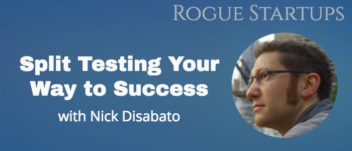 RS082: Split Testing Your Way to Success with Nick Disabato