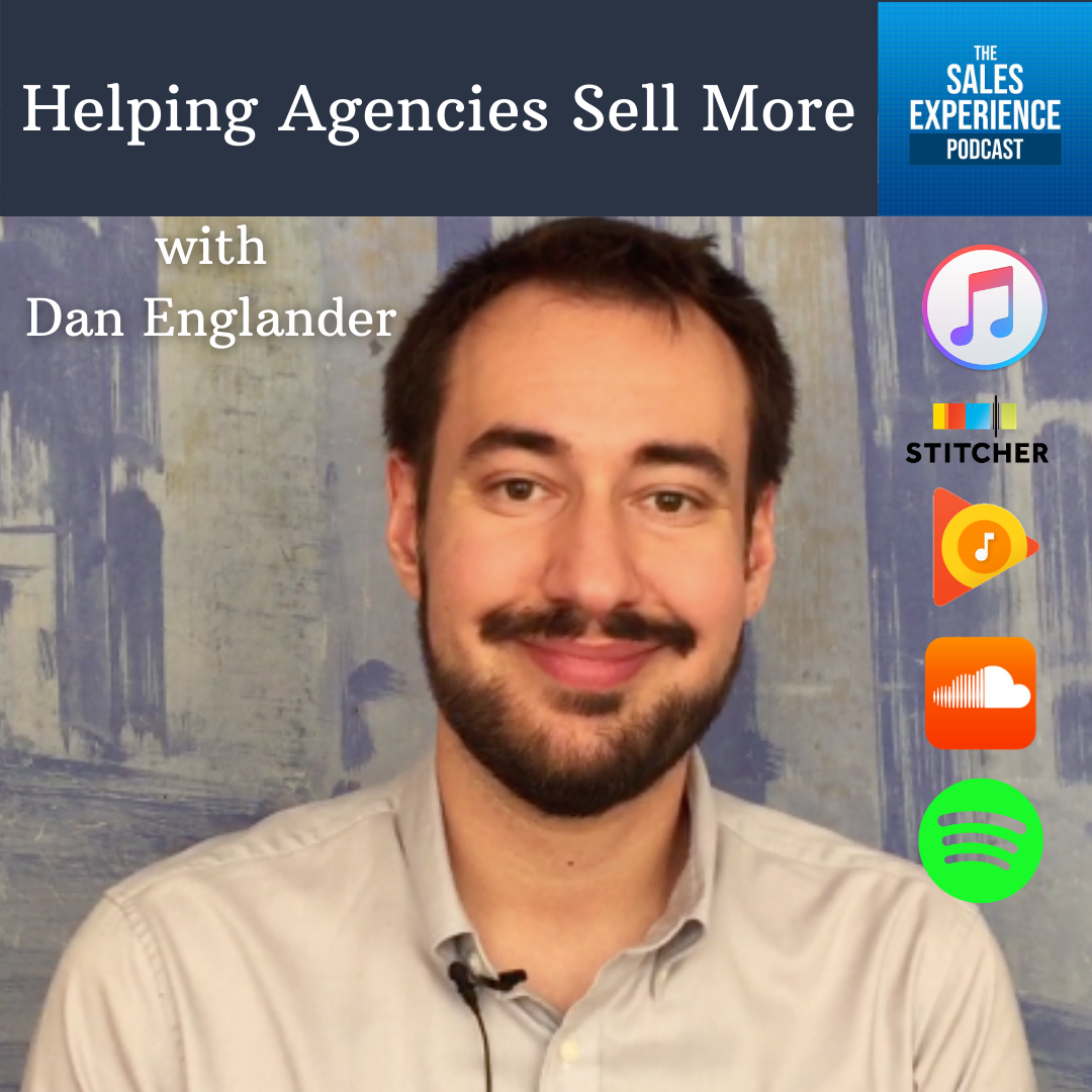 [E276] Helping Agencies Sell More, with Dan Englander (Part 1)