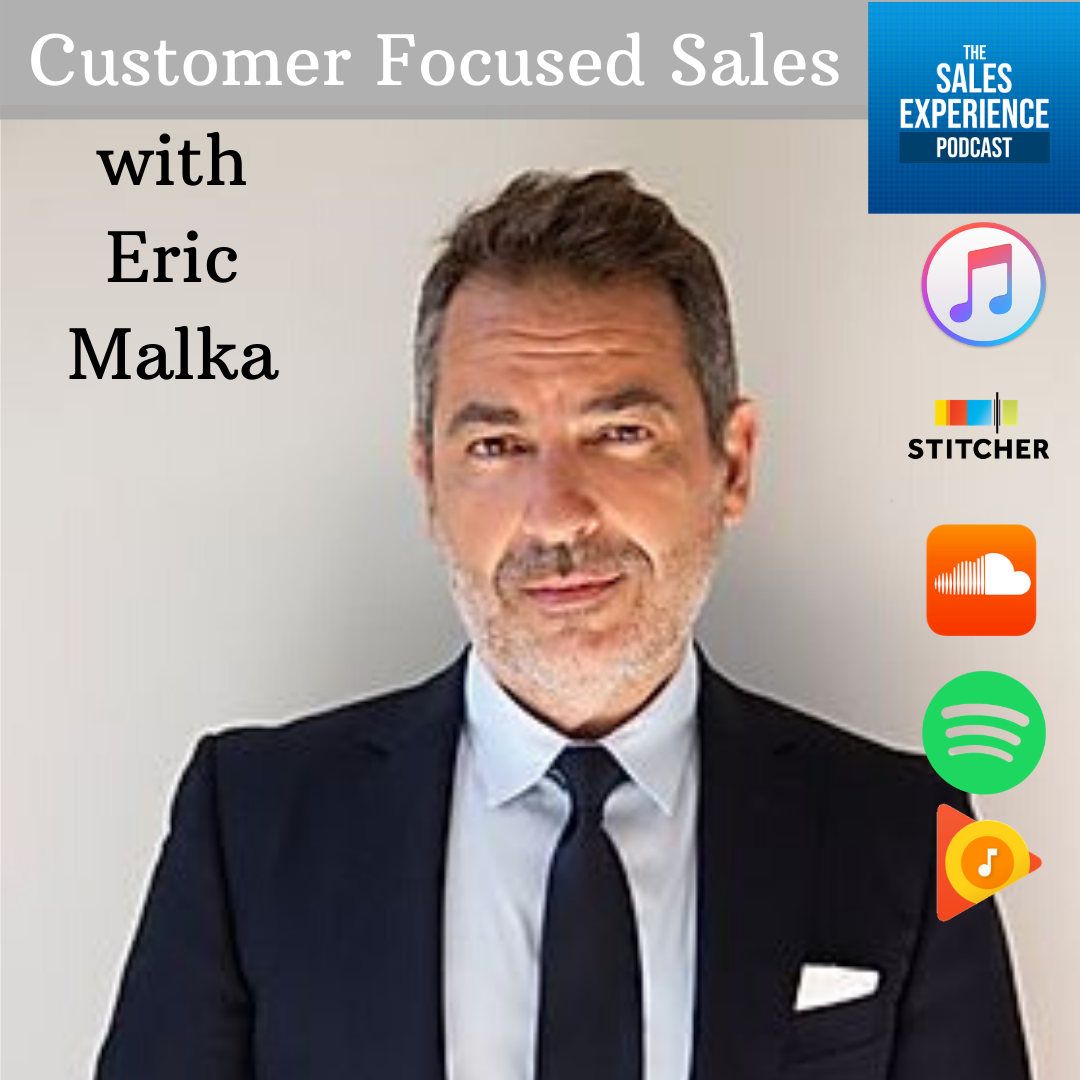 [E147] Customer Focused Sales with Eric Malka – Part 1 of 4