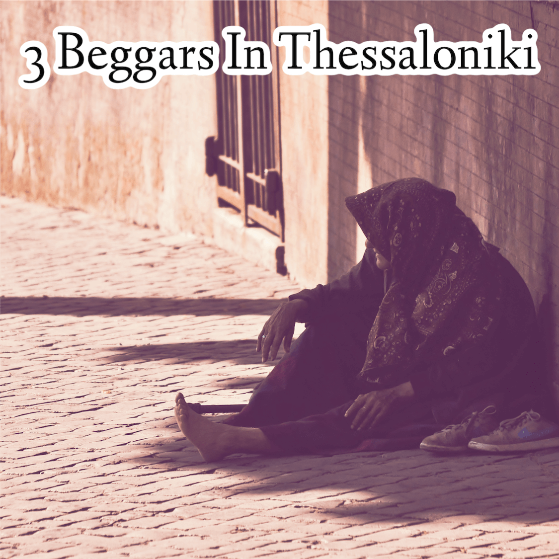 029: The story of 3 beggars in Thessaloniki