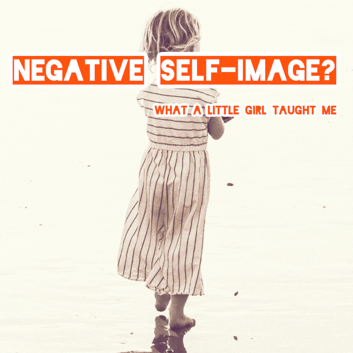 027: Negative self-image? What a little girl taught me
