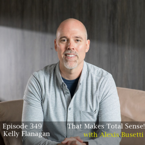 Episode 349 - Kelly Flanagan