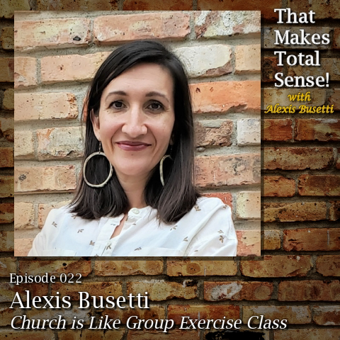Episode 022 - Church is Like Group Exercise Class