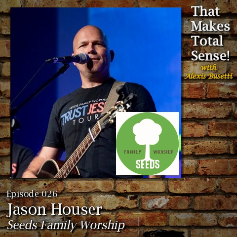Episode 026 - Jason Houser with Seeds Family Worship