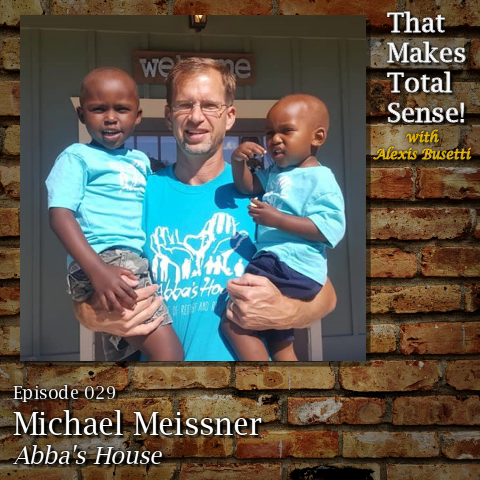 Episode 029 - Michael Meissner of Abba's House