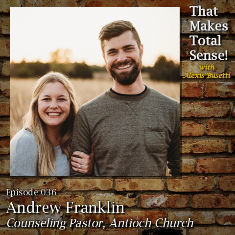 Episode 036 - Andrew Franklin, Counseling Pastor with Antioch Church
