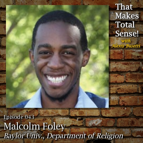Episode 043 - Malcolm Foley, Department of Religion at Baylor University
